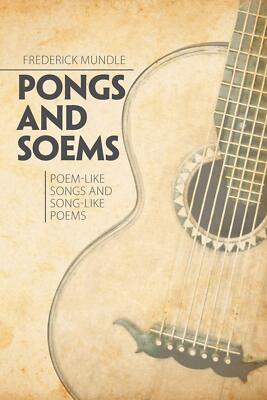 PONGS AND SOEMS: POEM-LIKE SONGS AND SONG-LIKE POEMS