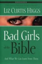 Bad Girls of the Bible Workbook by Higgs, Liz Curtis