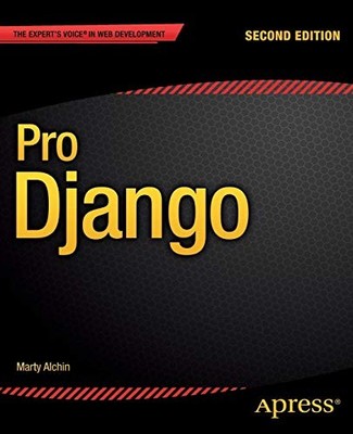 PRO DJANGO (EXPERT'S VOICE IN WEB DEVELOPMENT) By Marty Alchin **Excellent**