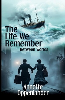The Life We Remember: Between Worlds by Annette Oppenlander Paperback Book