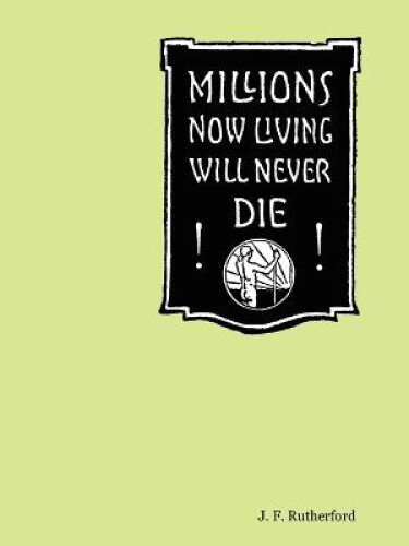 Thumbnail - Millions Now Living Will Never Die By Rutherford, J., F.