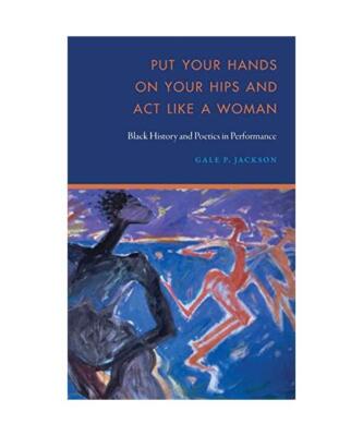 Put Your Hands on Your Hips and Act Like a Woman: Black History and Poetics in P