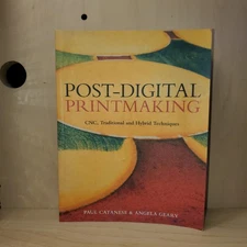 Post-Digital Printmaking: CNC, Traditional And Hybrid By Paul Catanese & Angela