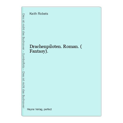 Drachenpiloten. Roman. ( Fantasy). Robets, Keith: