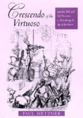 Crescendo of the Virtuoso : Spectacle, Skill, and Self-Promotion