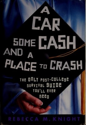 A Car, Some Cash and a Place to Crash: The Only Post-College Survival Guide You'