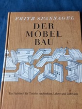 Fritz Spannagel, Der Möbelbau - Ein Fachbuch für Tischler, Architekten, Lehrer..