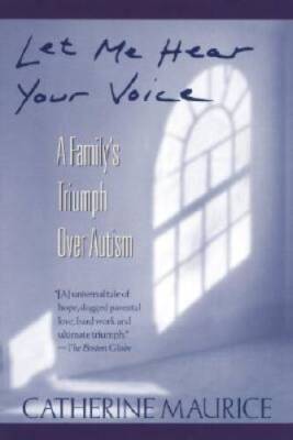Let Me Hear Your Voice: A Family's Triumph over Autism - Paperback - ACCEPTABLE