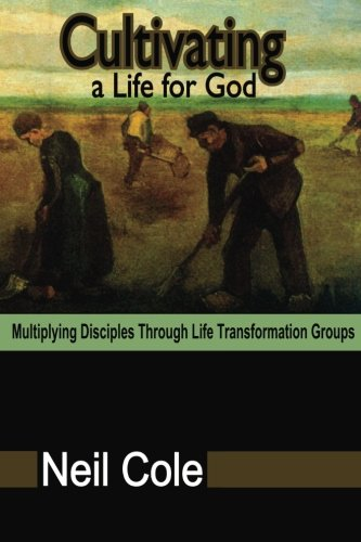 Cultivating A Life For God: Multiplying Disciples Through Life... - Cole, Neil