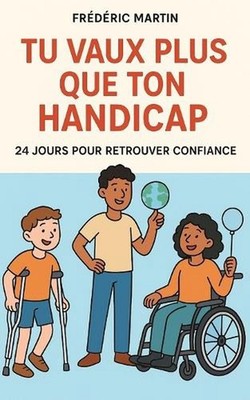Tu vaux plus que ton handicap: 24 jours pour retrouver confiance: Et si tu te ra