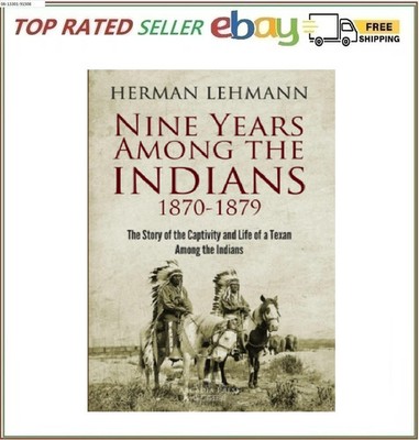 Nine Years Among the Indians 1870-1879 The Story of the Captivity and Life