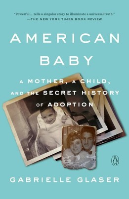 American Baby: A Mother, a Child, and the Secret History of Adoption - paper...