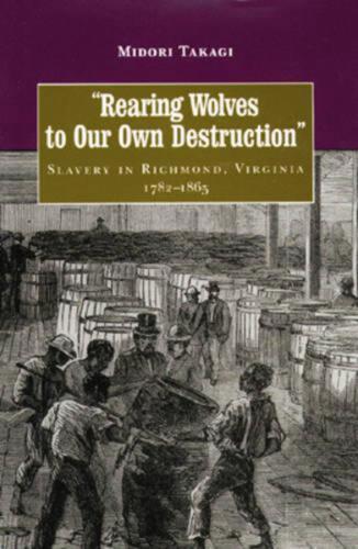 Rearing Wolves to Our Own Destruction: Slavery in Richmond, Virginia, 1782-1865  - Afbeelding 1 van 1