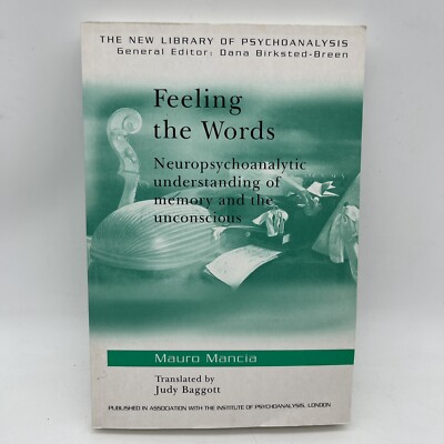 Feeling The Words: Neuropsychoanalytic Understanding Of Memory And The Unco...