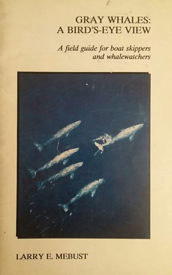 Gray Whales, a Bird's-Eye View Field guide for Boat Skippers and Whale watchers