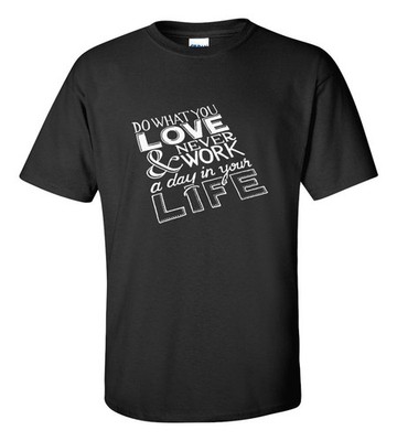 Do What You Love Never Work T-Shirt | Motivational Inspirational Life Quote Gift