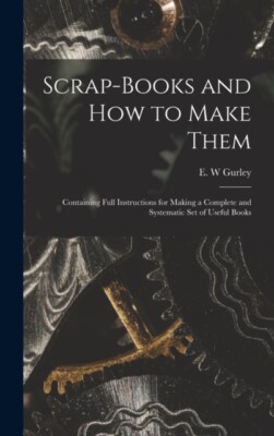 Gurley - Scrap-books and how to Make Them  Containing Full Instruction - N555z