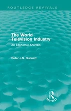 The World Television Industry: An Economic Analysis by Peter Dunnett (English) H