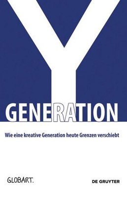 Generation Y: Wie eine kreative Generation heute Grenzen verschiebt (GLOBAr