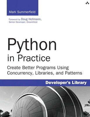 Python in Practice: Create Better Programs Using Concurrency, Libraries, and...