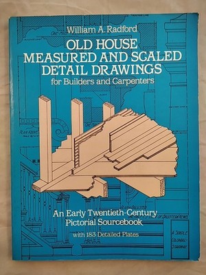 Old House Measured and Scaled Detail Drawings for Builders and Carpenters: An Ea
