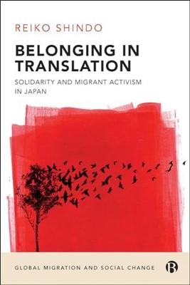 Belonging in Translation: Solidarity and Migrant Activism in Japan by Reiko Shi