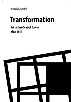 Transformation Art in EastCentral Europe After 1989: Art in East-Central Europe 