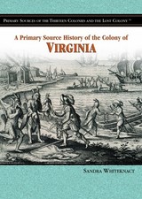 A Primary Source History of the Colony of Virginia (Primary Sources of the T...