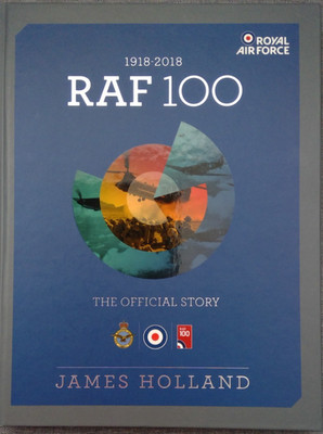 RAF 100 1918-2018 The Official Story by James Holland