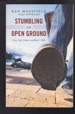 Stumbling on Open Ground: Love, God, Cancer & Rock n Roll by Ken Mansfield NEW