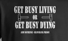 Get Busy Living or Get Busy Dying - Famous Quote from the Shawshank Redemption