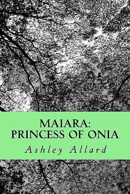 Maiara: Prinzessin von Onia von Ashley Allard - neue Kopie - 97815349624