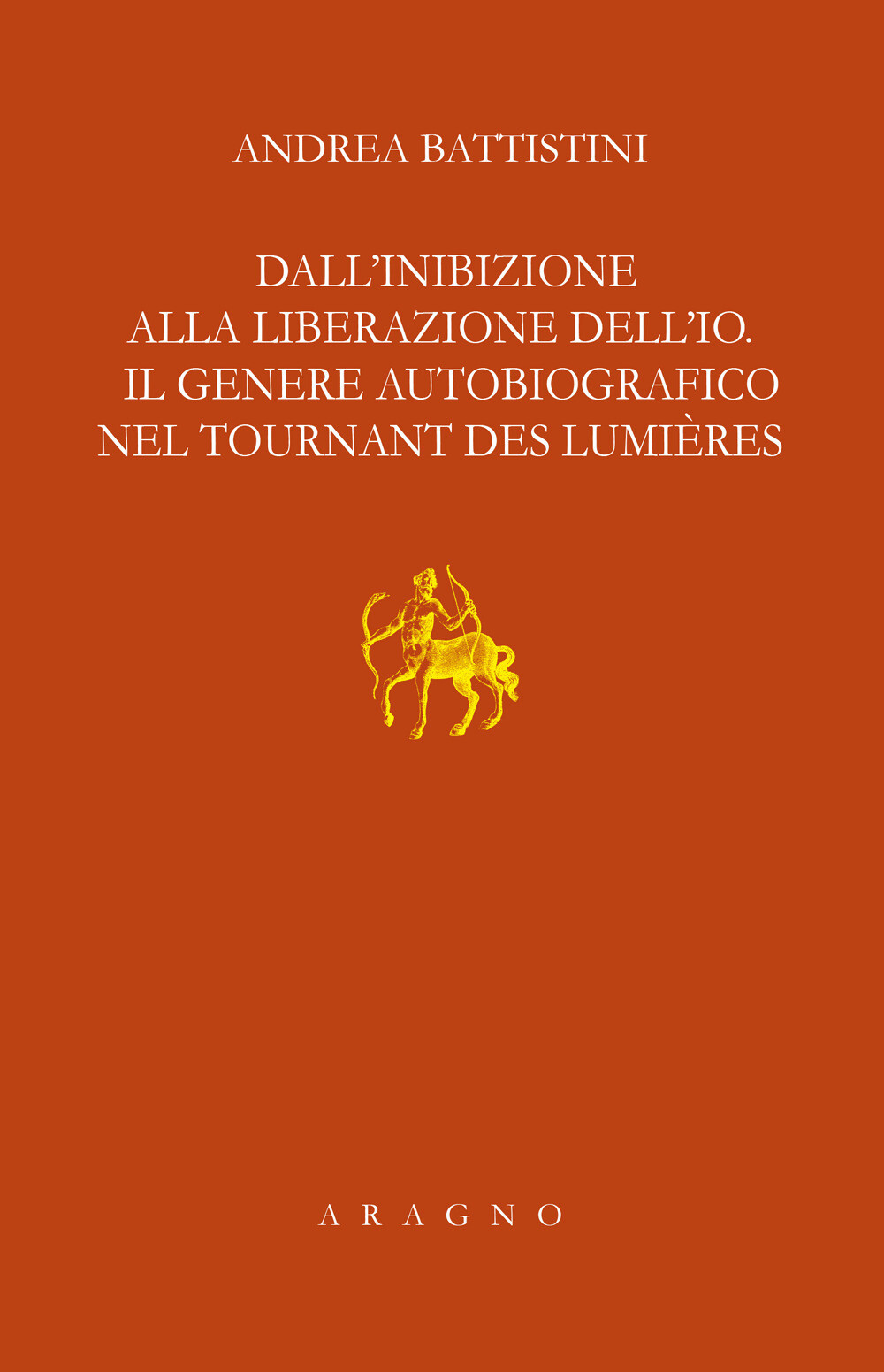 Libri Andrea Battistini - Dall'inibizione Alla Liberazione Dell'io. Il Genere Au