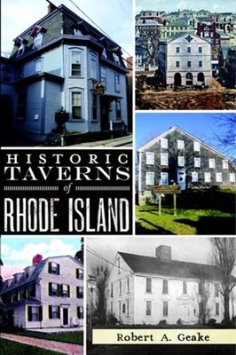 Historic Taverns of Rhode Island by Robert A Geake: Used