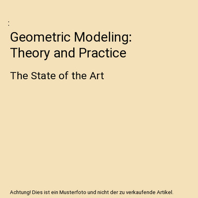 Geometric Modeling: Theory and Practice: The State of the Art: The State of the 