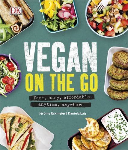 Vegan on the Go: Fast, easy, affordable_anytime, anywhere By Jérôme Eckmeier, D