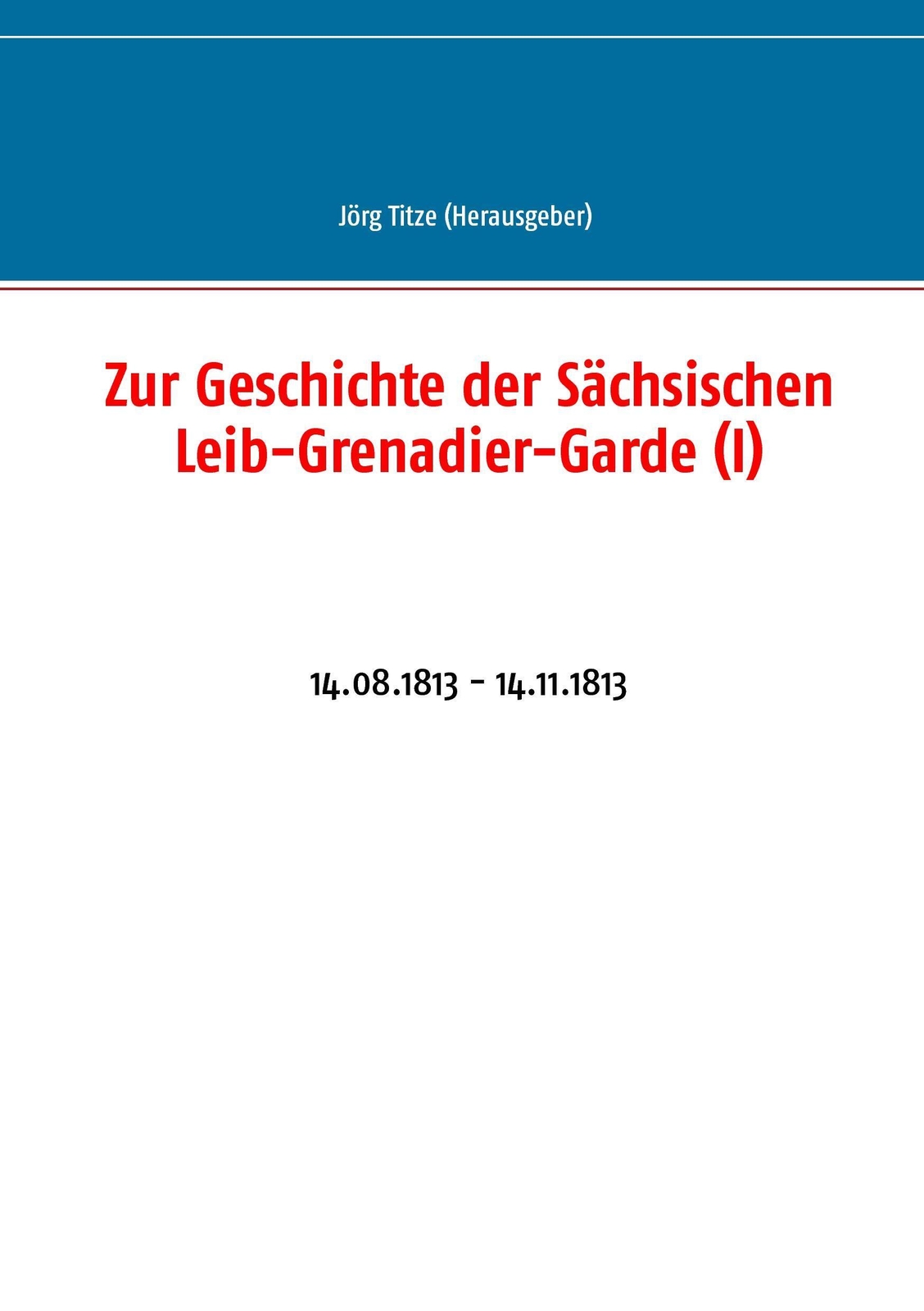 Thumbnail - Zur Geschichte Der Sächsischen Leib-grenadier-garde (i) | Jörg Titze |