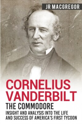 MacGregor - Cornelius Vanderbilt - Die Einsicht und Analyse des Commodore - J555z