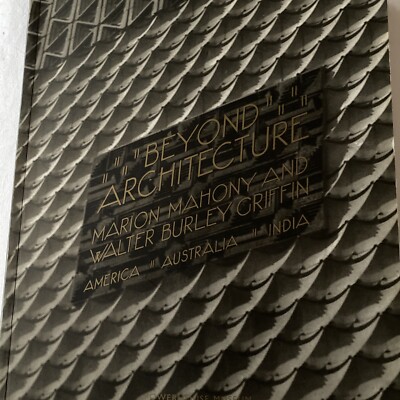 BEYOND ARCHITECTURE: Marion Mahony & Walter Burley Griffin 