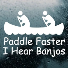 Paddle Faster I Hear Banjos Vinyl Sticker | River Canoe | Die Cut Decal
