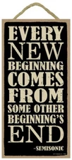 Every new beginning comes from some other beginning's end Inspirational Sign 629