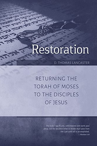 Restoration: Returning the Torah of Moses to the... - Lancaster, D. Thomas