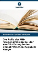 Die Rolle Der Un-Friedensmission Bei Der KonfliktlöSung In Der Demokratischen...