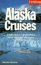 FIELDING'S ALASKA CRUISES AND THE INSIDE PASSAGE: THE MOST By Shirley Slater