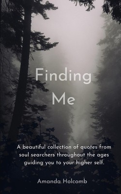 Finding Me: A beautiful collection of quotes from soul searchers throughout the 