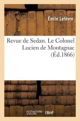 LEFEVRE-E - Revue de Sedan. Le Colonel Lucien de Montagnac - New paper - X555z