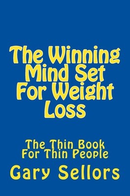 The Winning Mind Set For Weight Loss: The Thin Book For Thin Peo