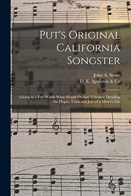 Put's Original California Songster: Giving in a Few Words What Would Occupy Vol