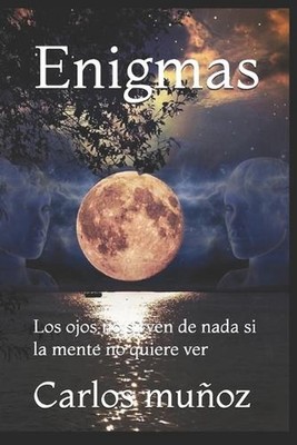 Enigmas: Los ojos no sirven de nada si la mente no quiere ver by Carlos Alberto