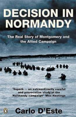Decision in Normandy: The Real Story of Montgomery and the Allied Campaign: New